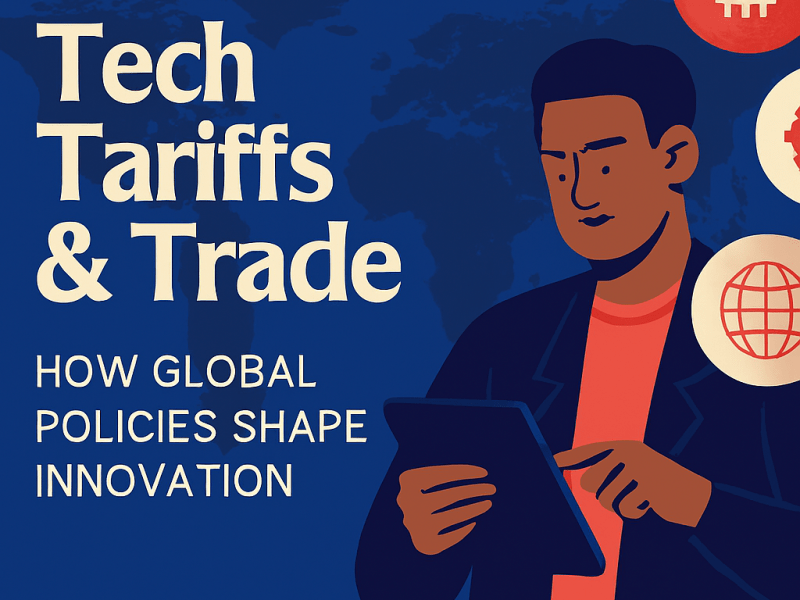 How Global Policies Shape Innovation—Tech Tariffs &&nbsp;Trade