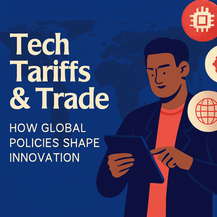 How Global Policies Shape Innovation—Tech Tariffs &&nbsp;Trade